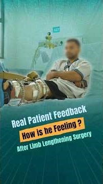Real Patient Feedback: How Is He Feeling After Limb Lengthening Surgery?