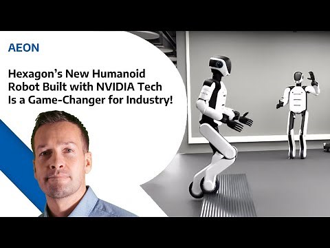 AEON - Hexagon’s New Humanoid Robot Built with NVIDIA Tech Is a Game Changer for Industry