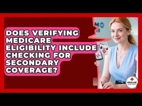 Does Verifying Medicare Eligibility Include Checking for Secondary Coverage?