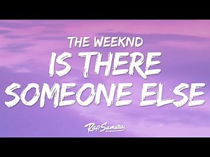 The Weeknd - Is There Someone Else? (Lyrics)