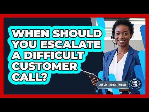 When Should You Escalate A Difficult Customer Call?