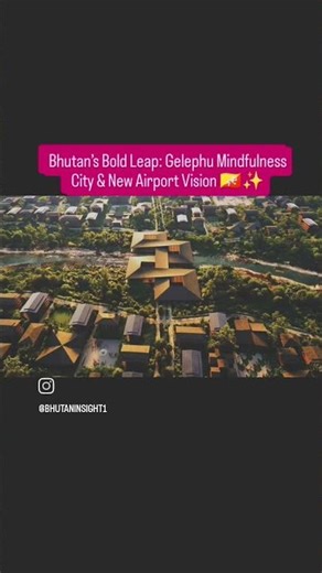 Bhutan rises with Gelephu ✨🌿 Sustainable future begins 🇧🇹 #Bhutan #Gelephu #EcoTourism #FutureCity