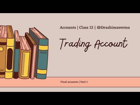 Trading Account | Final Accounts | Class 12 |Accounts |Part 1 | Dr Ashima Verma