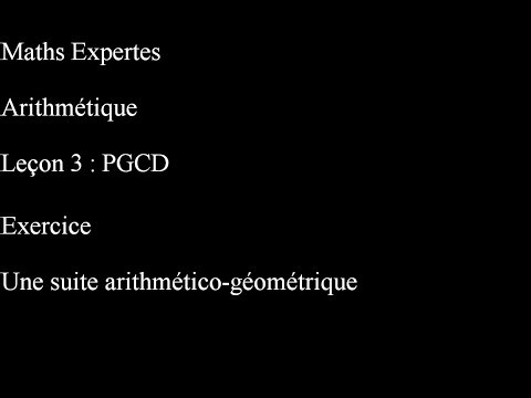 Maths Expertes Arithmétique 3 pgcd Une suite arithmético-géométrique
