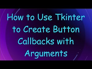 How to Use Tkinter to Create Button Callbacks with Arguments