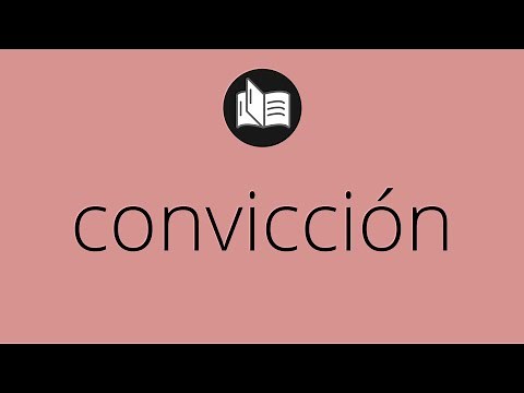 Que significa CONVICCIÓN • convicción SIGNIFICADO • convicción DEFINICIÓN • Que es CONVICCIÓN