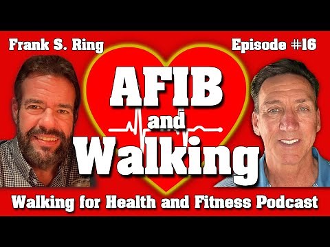 AFIB and Walking - Managing the Anxiety of Atrial Fibrillation