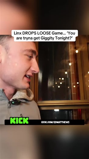 Linx DROPS LOOSE Game… ‘You are tryna get Giggity Tonight?’ #edmatthews