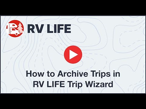 How to Archive Trips in RV LIFE Trip Wizard