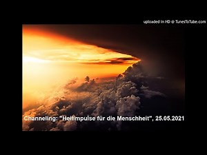 Channeling: "Heilimpulse für die Menschheit", 25.05.2021