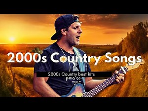 2000s Country Songs - A Playlist of Country Music 2000s Hits