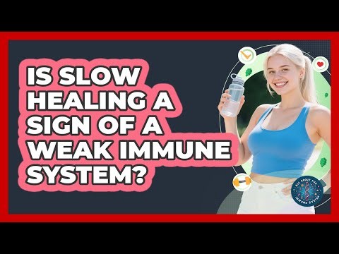 Is Slow Healing a Sign of a Weak Immune System?