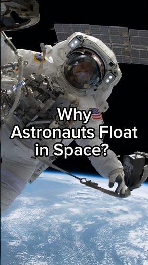 Why Do Astronauts Float in Space?