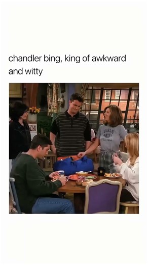Chandler bing, king of akward and witty