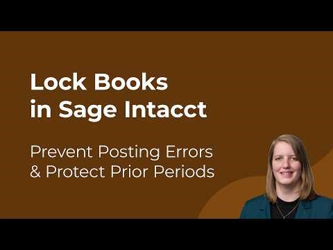 Lock Your Books in Sage Intacct: Prevent Posting Errors & Protect Prior Periods