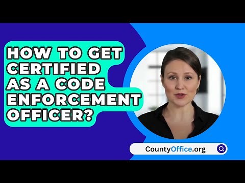 How To Get Certified As A Code Enforcement Officer? - CountyOffice.org