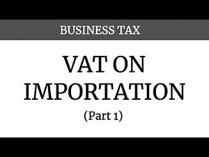 VAT on Importation (Part 1)