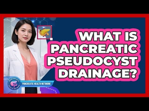 What Is Pancreatic Pseudocyst Drainage?