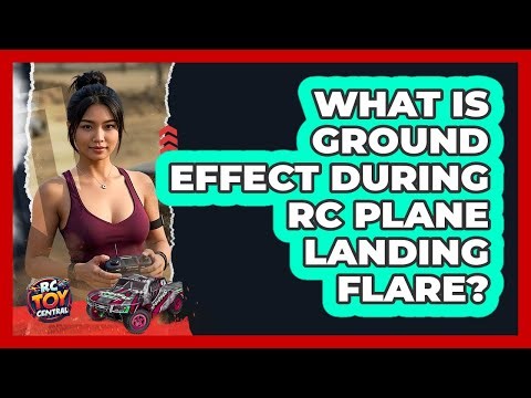What Is Ground Effect During RC Plane Landing Flare? - RC Toy Central