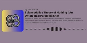 EP2| Introduction to Sciencedelic: Theory of Nothing
