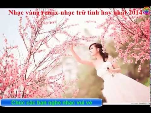 Nhạc vàng remix hay nhất
