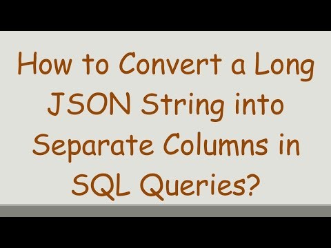 How to Convert a Long JSON String into Separate Columns in SQL Queries?