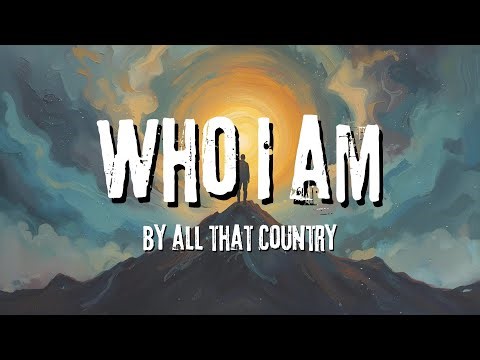 Who I Am All That Country
