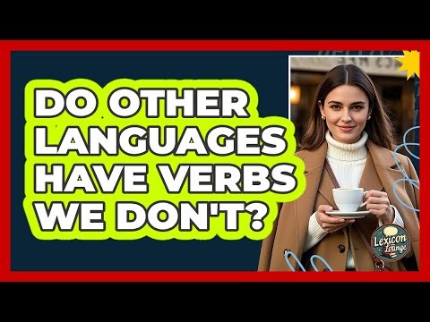 Do Other Languages Have Verbs We Don't? - Lexicon Lounge