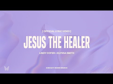 Lindy Cofer - Jesus The Healer (ft. Elyssa Smith) (Official Lyric Video)