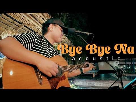 Bye Bye Na - Rivermaya (Acoustic Cover | Neyosi)