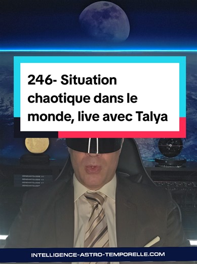 Situation chaotique dans le monde — Live 246 avec Talya