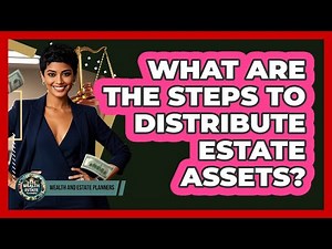 What Are The Steps To Distribute Estate Assets?