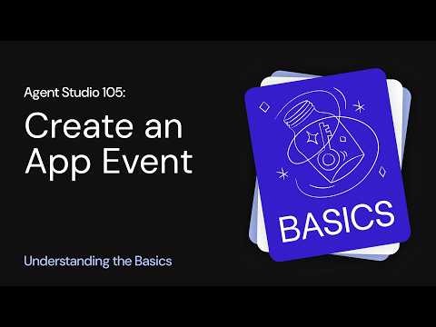 Agent Studio 105: Create an App-Event | Understanding the Basiccs