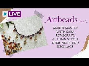 Maker Master with Sara Lovecraft: Autumn Stroll Designer Blend Necklace