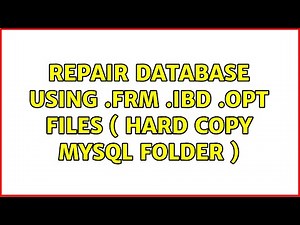 Repair Database using .FRM .IBD .OPT Files ( Hard copy mysql folder )