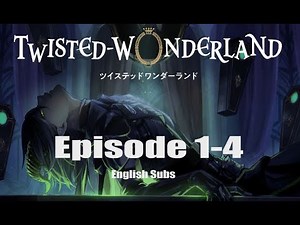 Twisted Wonderland: Episode 1-4; English subs