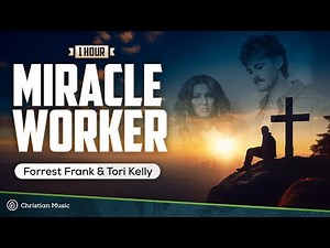 Forrest Frank, Tori Kelly - Miracle Worker (LYRICS) **1 HOUR WORSHIP**