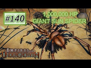 Empires of the Undergrowth #140: Fight 1,000,000 HP GIANT Sun Spider With Matabele Ant