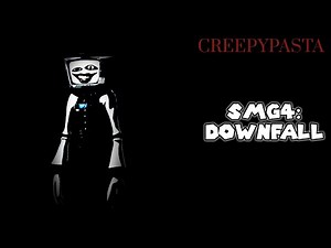 SMG4: Downfall | Creepypasta