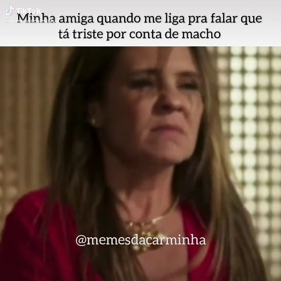 Meme Carminha: Amiga Triste Por Causa do Boy | Memes Engraçados