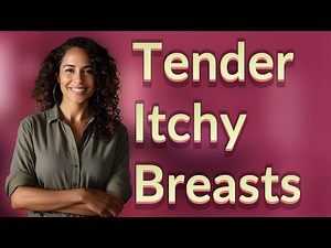 Are Tender, Itchy Breasts a Normal Pregnancy Symptom?