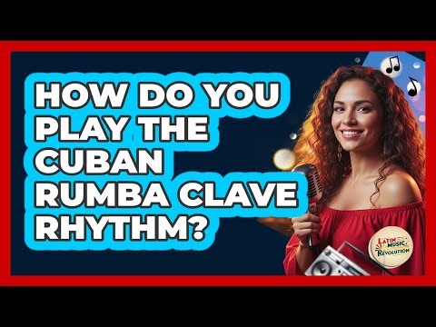How Do You Play The Cuban Rumba Clave Rhythm? - Latin Music Revolution