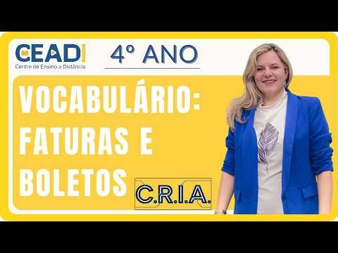 CEADI C.R.I.A. | 4º ano Língua Port. | Vocabulário: faturas e boletos | 1º Bim. | Prof.ª Gislane T.