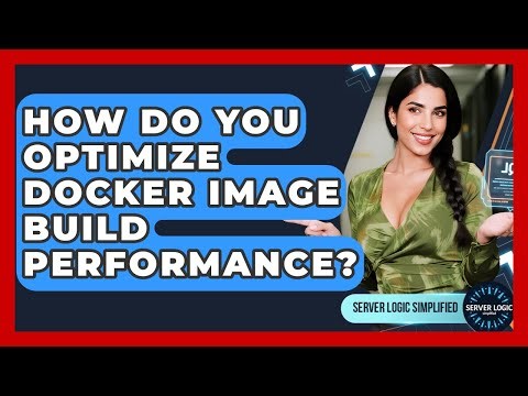 How Do You Optimize Docker Image Build Performance? - Server Logic Simplified
