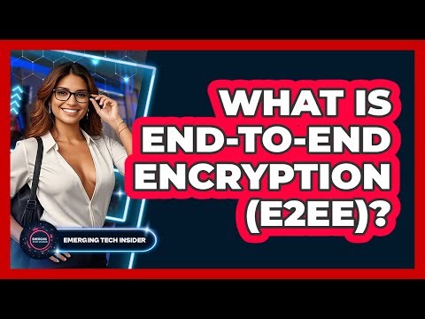 What Is End-to-end Encryption (E2EE)? - Emerging Tech Insider