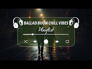 Nhạc Ballad Việt Buồn Nhất | Giọng Nam Trầm Ấm, Tự Sự Về Tình Yêu Tan Vỡ