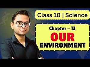 🌿 Class 10 Science Chapter 15 – Our Environment | Complete Explanation | all Boards