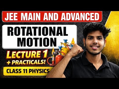 Rotational Motion Lecture 1 | Complete Class 11 Physics | JEE Main & Advanced Preparation practical