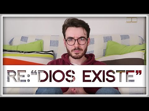 Una Vídeo Respuesta a "DIOS EXISTE"