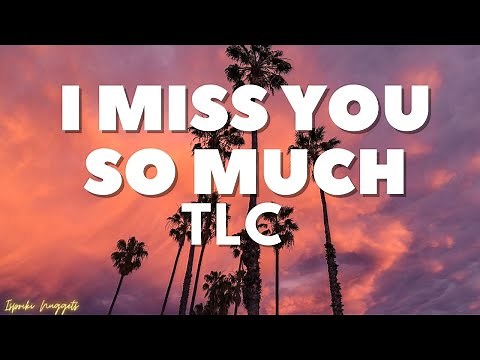 TLC - I Miss You So Much (Lyrics)